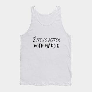 Life is Better with my Dog Tank Top